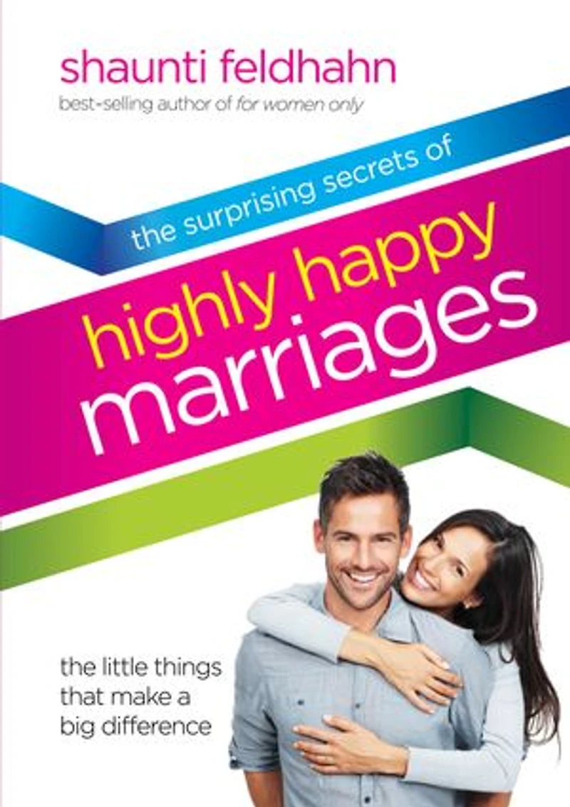 The Surprising Secrets of Highly Happy Marriages: Little Things That Make a Big Difference