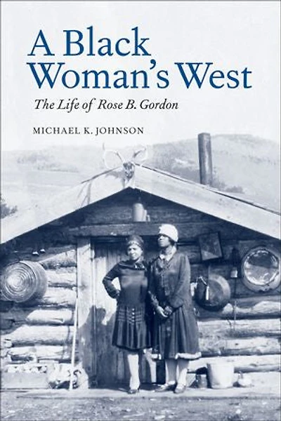 A Black Woman's West: Life of Rose B. Gordon: The Gordon