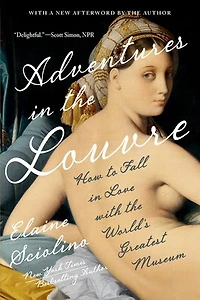 Adventures the Louvre: How to Fall Love with World?s Greatest Museum