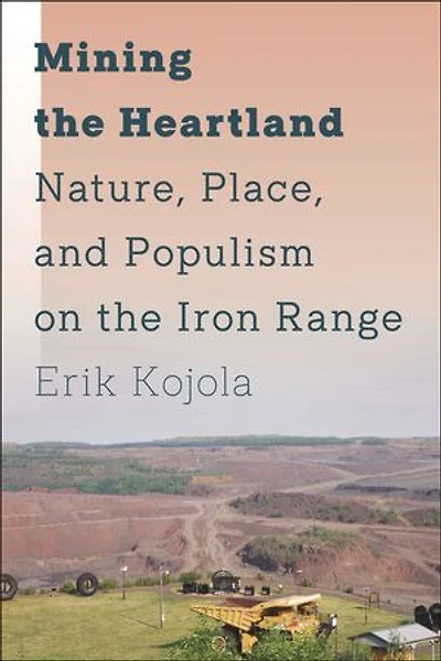 Mining the Heartland: Nature, Place, and Populism on Iron Range