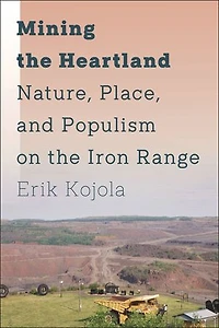 Mining the Heartland: Nature, Place, and Populism on Iron Range
