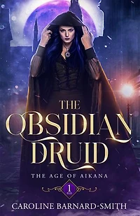 The Obsidian Druid: The Age of Aikana, #1