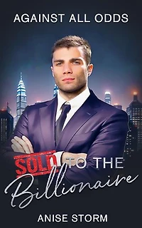 Against All Odds: Sold to the Billionaire