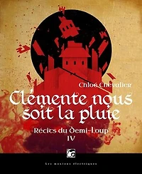 Clémente nous soit la pluie: Récits du Demi-loup, T4
