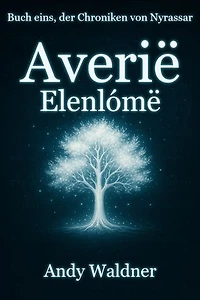 Averië - Elenlómë - Buch eins, der Chroniken von Nyrassar: Der Anfang des Lichts – und der Schatten, der ihm folgte.