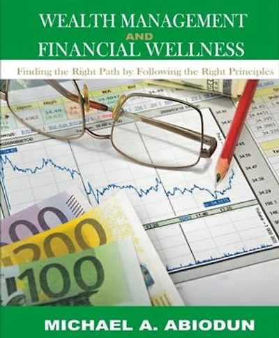 WEALTH MANAGEMENT AND FINANCIAL WELLNESS: FINDING THE RIGHT PATHS BY FOLLOWING THE RIGHT PRINCIPLES