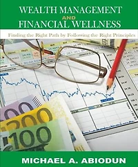 WEALTH MANAGEMENT AND FINANCIAL WELLNESS: FINDING THE RIGHT PATHS BY FOLLOWING THE RIGHT PRINCIPLES