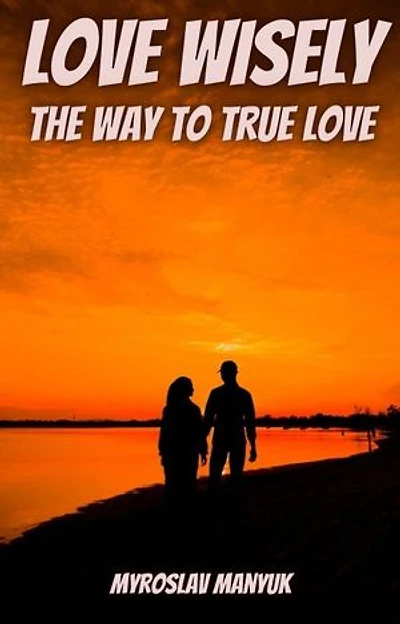 Love wisely: The way to true love