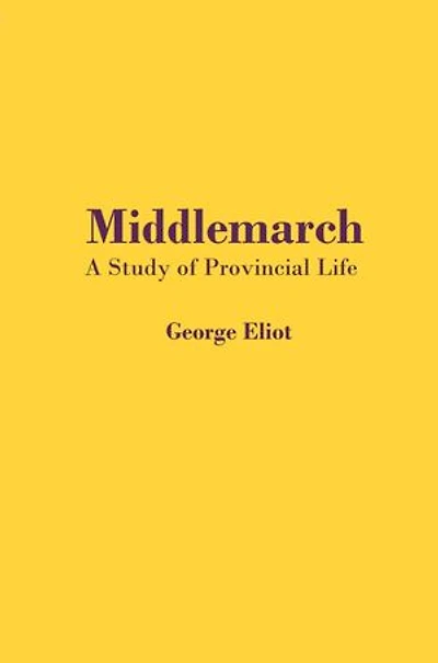 Middlemarch: A Study of Provincial Life