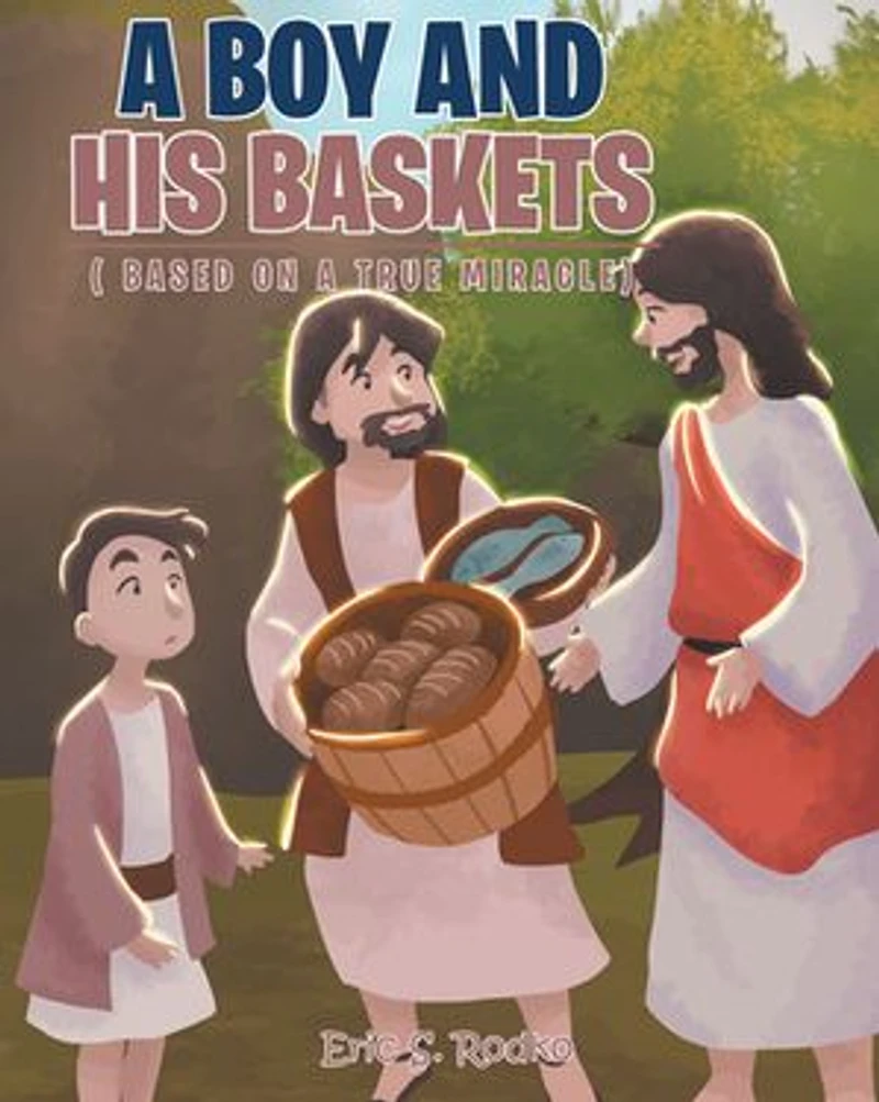 a Boy and His Baskets: (Based on True Miracle)
