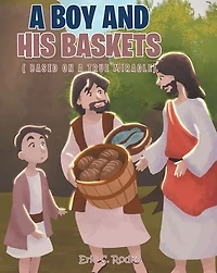 a Boy and His Baskets: (Based on True Miracle)