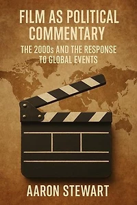 Film as Political Commentary: The 2000s and the Response to Global Events