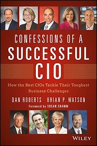 Confessions of a Successful CIO: How the Best CIOs Tackle Their Toughest Business Challenges