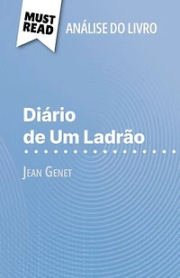 Diário de Um Ladrão de Jean Genet (Análise do livro): Análise completa e resumo pormenorizado do trabalho