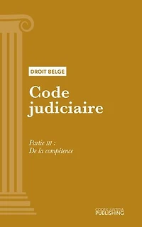 Code judiciaire: Partie III - De la compétence