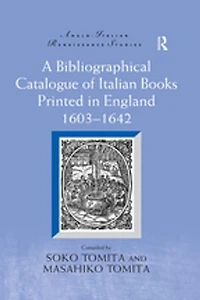 A Bibliographical Catalogue Of Italian Books Printed England 1603-1642