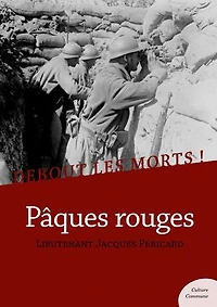 Debout les morts ! Pâques rouges: Impressions et souvenirs d’un soldat de la Grande Guerre