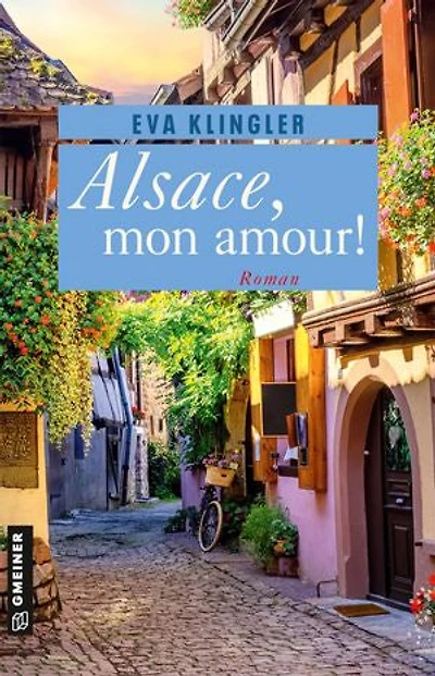 Alsace, mon amour!: Roman