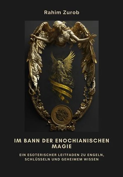 Im Bann der Enochianischen Magie: Ein esoterischer Leitfaden zu Engeln, Schlüsseln und geheimem Wissen