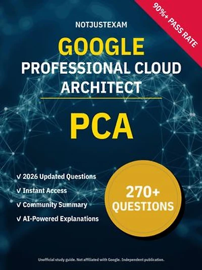 PCA Professional Cloud Architect 270+ Practice Questions | Google Study Guide: Unofficial Study Guide with Community Consensus & AI Explanations (2026 Edition)
