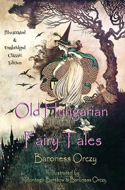 Old Hungarian Fairy Tales: (Illustrated & Unabridged Classic Edition)