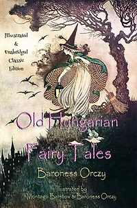 Old Hungarian Fairy Tales: (Illustrated & Unabridged Classic Edition)
