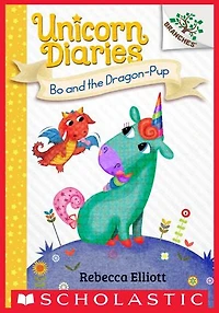 Bo and the Dragon-Pup: A Branches Book (Unicorn Diaries #2)