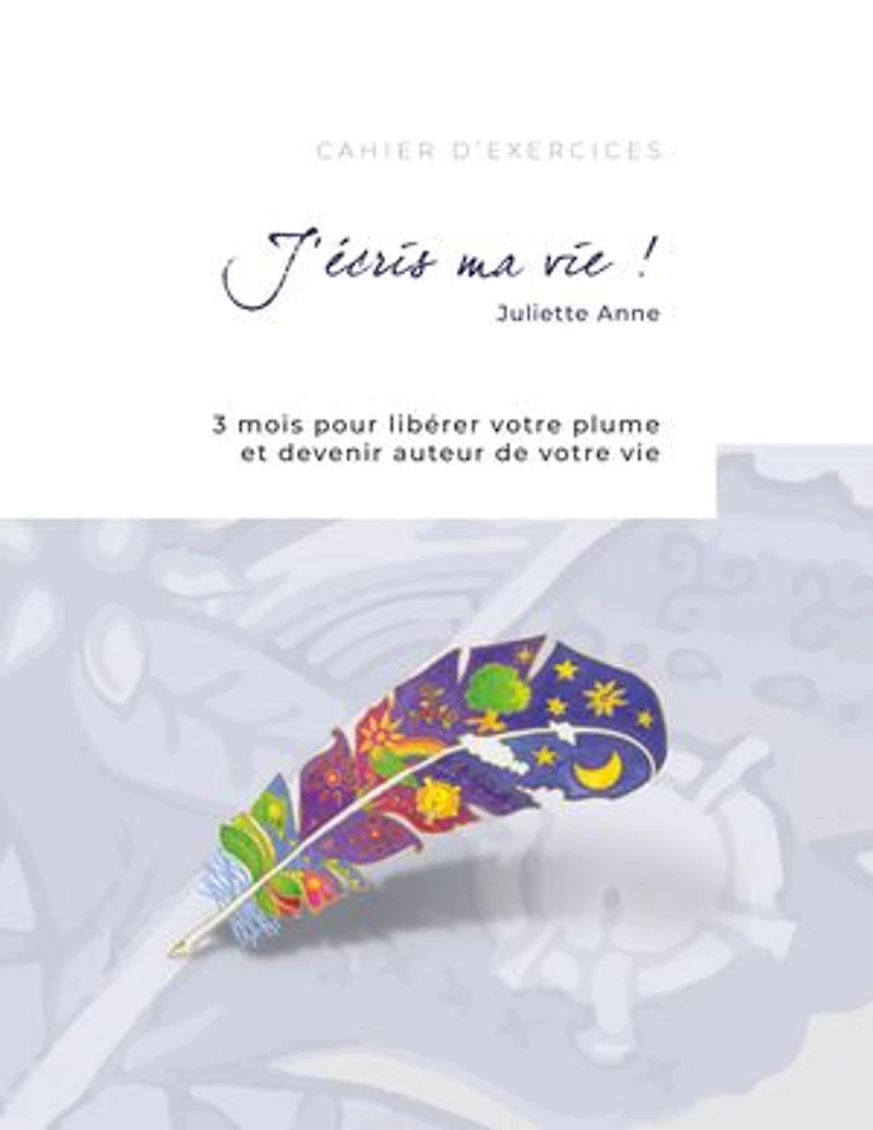 J'écris ma vie !: 3 mois pour libérer votre plume et devenir auteur de votre vie