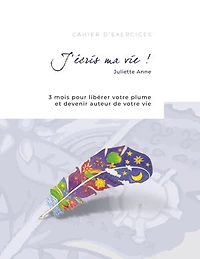 J'écris ma vie !: 3 mois pour libérer votre plume et devenir auteur de votre vie