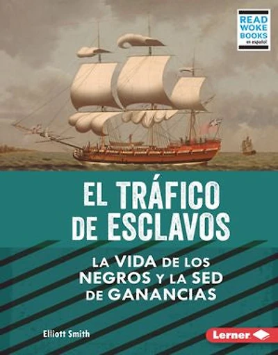 El Tráfico de Esclavos (the Slave Trade): La Vida Los Negros Y sed Ganancias (Black Lives and the Drive for Profit)