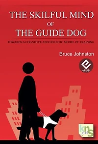 The Skilful Mind of the Guide Dog: Towards a cognitive and holistic model of training