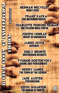 10 Great Books of Psychological Fiction. Illustrated: Moby Dick, The Metamorphosis, The Yellow Wallpaper, Heart of Darkness, Ulysses, Wuthering Heights, Crime and Punishment, The Turn of the Screw, Persuasion, The House of Mirth