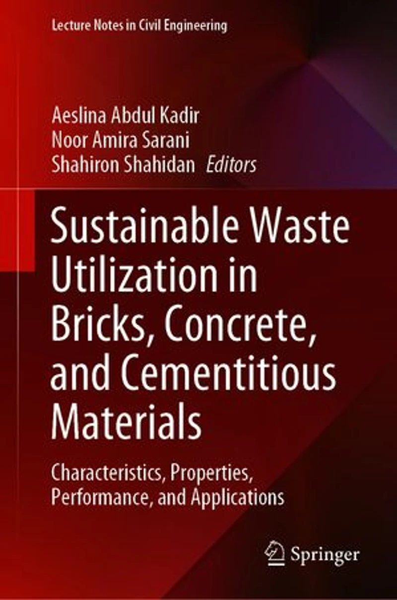 Sustainable Waste Utilization Bricks, Concrete, and Cementitious Materials: Characteristics, Properties, Performance, Applications