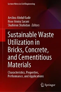 Sustainable Waste Utilization Bricks, Concrete, and Cementitious Materials: Characteristics, Properties, Performance, Applications