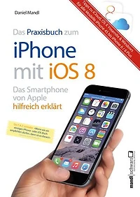 Praxisbuch zum iPhone mit iOS 8 / Das Smartphone von Apple hilfreich erklärt: Tipps zu iCloud, OS X Yosemite und Windows