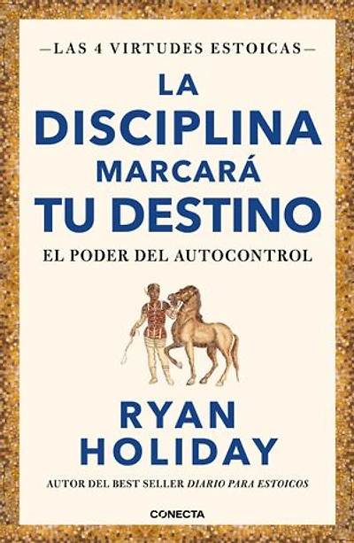 La disciplina marcará tu destino (Las 4 virtudes estoicas 2): El poder del autocontrol