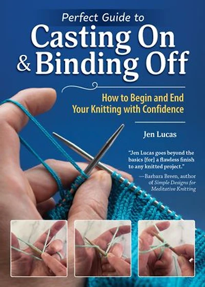 Perfect Guide to Casting On & Binding Off: How Begin and End Your Knitting with Confidence