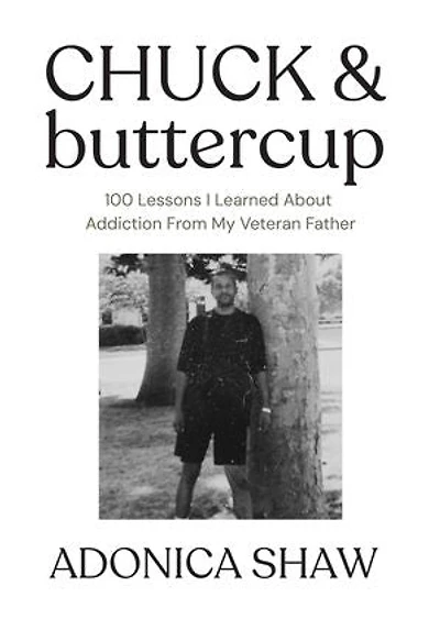 Chuck & Buttercup: 100 Lessons I Learned About Addiction From My Veteran Father
