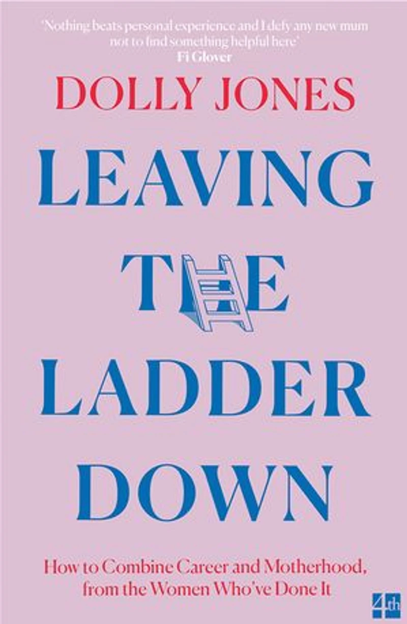 Leaving the Ladder Down: How to Combine Career and Motherhood, from Women Who’ve Done it
