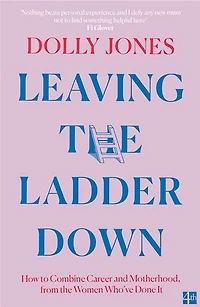 Leaving the Ladder Down: How to Combine Career and Motherhood, from Women Who’ve Done it