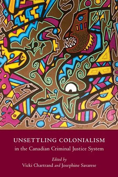 Unsettling Colonialism the Canadian Criminal Justice System