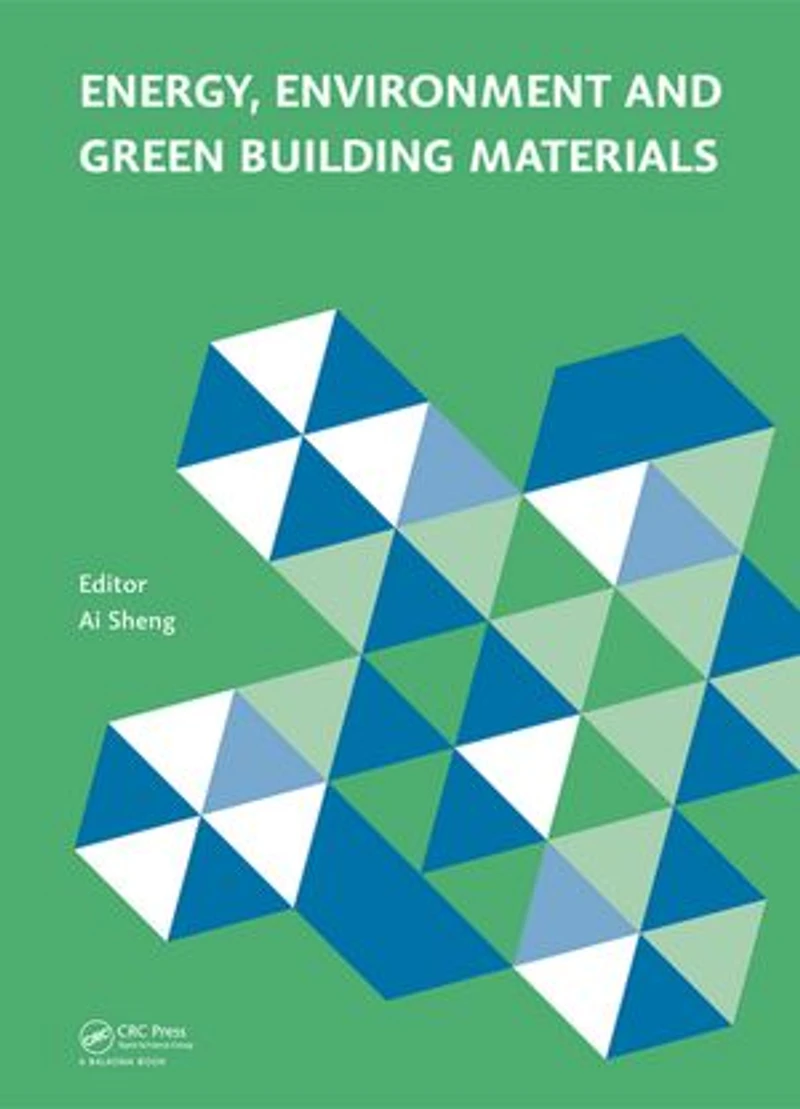 Energy, Environment and Green Building Materials: Proceedings of the 2014 International Conference on Materials (EEGBM 2014), November 28-30, 2014, Guilin, Guangxi, China