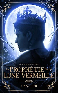 Dépendantes, La Prophétie de la Lune Vermeille - tome 2