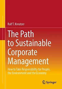 the Path to Sustainable Corporate Management: How Take Responsibility for People, Environment and Economy