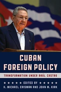 Cuban Foreign Policy: Transformation under Raul Castro
