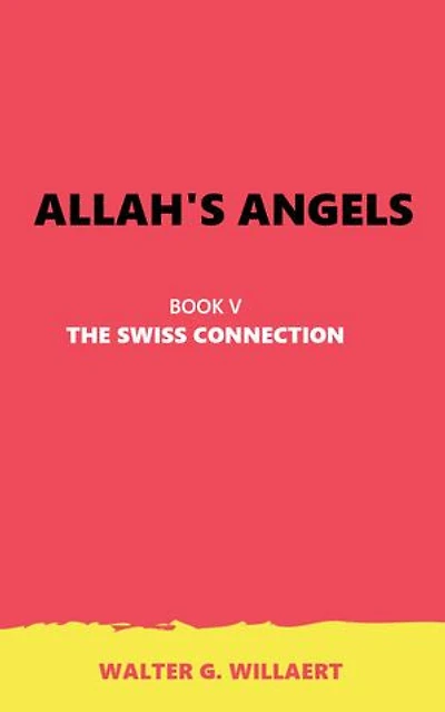 ALLAH'S ANGELS: BOOK V : THE SWISS CONNECTION