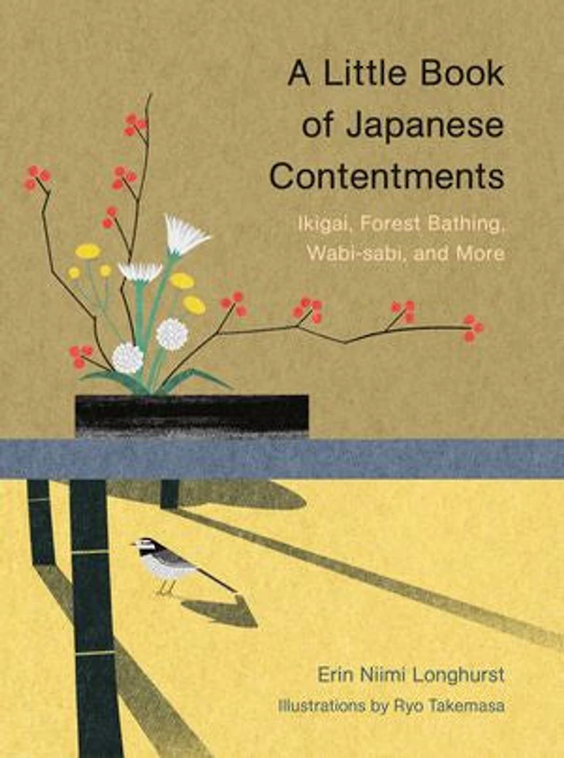 A Little Book of Japanese Contentments: Ikigai, Forest Bathing, Wabi-sabi, and More (Japanese Books, Mindfulness Books about Culture, Spiritual Books)