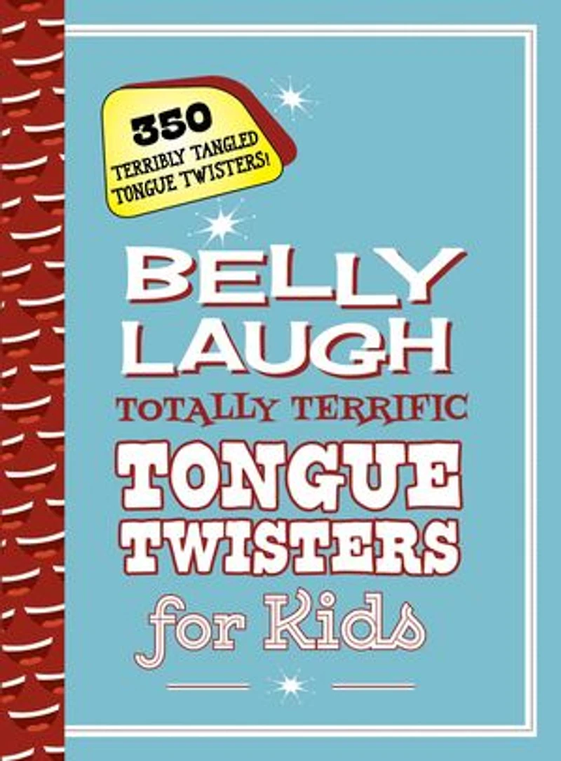 Belly Laugh Totally Terrific Tongue Twisters for Kids: 350 Terribly Tangled Tongue Twisters!