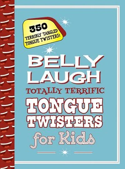 Belly Laugh Totally Terrific Tongue Twisters for Kids: 350 Terribly Tangled Tongue Twisters!