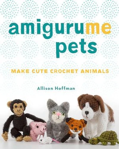 AmiguruME Pets: Make Cute Crochet Animals